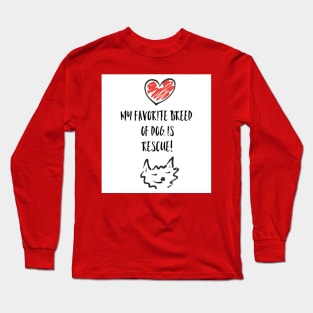My favorite breed of dog is rescue! Long Sleeve T-Shirt